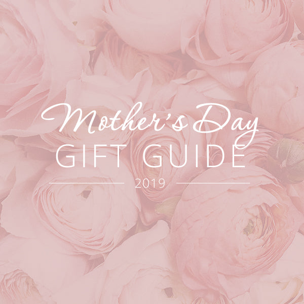 2019 Mother's Day Gift Guide